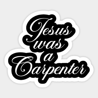 jesus was a carpenter Sticker